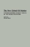 The New Global Oil Market: Understanding Energy Issues in the World Economy