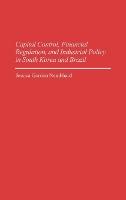 Capital Control, Financial Regulation, and Industrial Policy in South Korea and Brazil