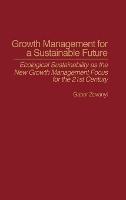 Growth Management for a Sustainable Future: Ecological Sustainability as the New Growth Management Focus for the 21st Century