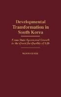 Developmental Transformation in South Korea: From State-Sponsored Growth to the Quest for Quality of Life