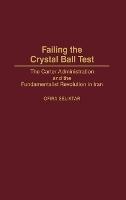 Failing the Crystal Ball Test: The Carter Administration and the Fundamentalist Revolution in Iran