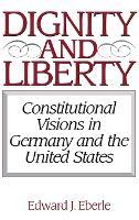 Dignity and Liberty: Constitutional Visions in Germany and the United States