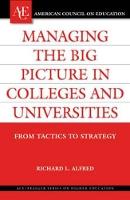 Managing the Big Picture in Colleges and Universities: From Tactics to Strategy
