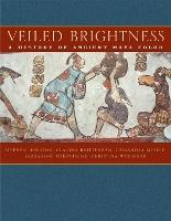 Veiled Brightness: A History of Ancient Maya Color