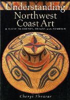Understanding Northwest Coast Art: A Guide to Crests, Beings and Symbols