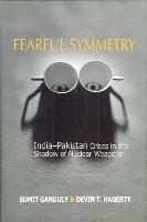 Fearful Symmetry: India-Pakistan Crises in the Shadow of Nuclear Weapons
