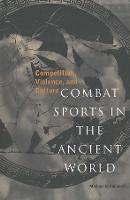 Combat Sports in the Ancient World: Competition, Violence, and Culture
