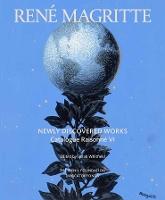 René Magritte: Newly Discovered Works: Catalogue Raisonné Volume VI: Oil Paintings, Gouaches, Drawings
