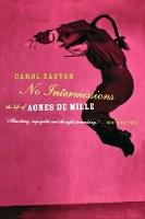 No Intermissions: The Life Of Agnes De Mille
