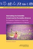 Harvesting the Scientific Investment in Prevention Science to Promote Children's Cognitive, Affective, and Behavioral Health: Workshop Summary