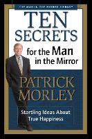 Ten Secrets for the Man in the Mirror: Startling Ideas About True Happiness