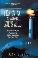 Yearning to Know God's Will: A Workbook for Discerning God's Guidance for Your Life