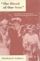 The Blood of Our Sons: Men, Women and the Renegotiation of British Citizenship During the Great War