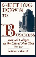 Getting Down to Business: Baruch College in the City of New York, 1847-1987