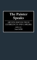 The Painter Speaks: Artists Discuss Their Experiences and Careers