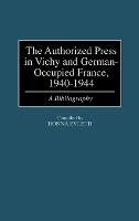 The Authorized Press in Vichy and German-Occupied France, 1940-1944: A Bibliography