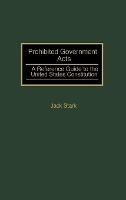 Prohibited Government Acts: A Reference Guide to the United States Constitution