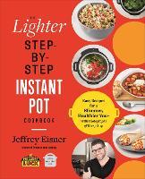 The Lighter Step-By-Step Instant Pot Cookbook: Easy Recipes for a Slimmer, Healthier You - With Photographs of Every Step