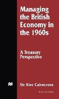 Managing the British Economy in the 1960s: A Treasury Perspective