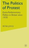 The Politics of Protest: Extra-Parliamentary Politics in Britain since 1970