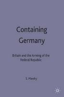 Containing Germany: Britain and the Arming of the Federal Republic