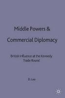 Middle Powers & Commercial Diplomacy: British Influence at the Kennedy Trade Round