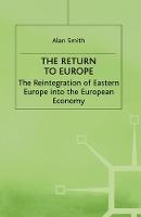 Return to Europe: The Reintegration of Eastern Europe into the European Economy