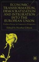 Economic Transformation, Democratization and Integration into the European Union: Southern Europe in Comparative Perspective