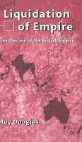 Liquidation of Empire: The Decline of the British Empire