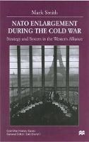 Nato Enlargement During the Cold War: Strategy and System in the Western Alliance