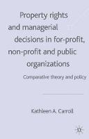 Property Rights and Managerial Decisions in For-profit, Non-profit and Public Organizations: Comparative Theory and Policy