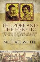 The Pope And The Heretic: A True Story of Courage and Murder
