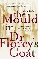 The Mould In Dr Florey's Coat: The Remarkable True Story of the Penicillin Miracle