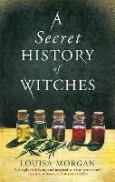 A Secret History of Witches: The spellbinding historical saga of love and magic