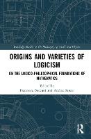 Origins and Varieties of Logicism: On the Logico-Philosophical Foundations of Mathematics