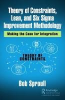 Theory of Constraints, Lean, and Six Sigma Improvement Methodology: Making the Case for Integration