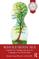 Whole-Body Sex: Somatic Sex Therapy and the Lost Language of the Erotic Body