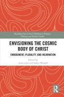 Envisioning the Cosmic Body of Christ: Embodiment, Plurality and Incarnation