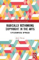 Radically Rethinking Copyright in the Arts: A Philosophical Approach