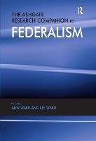 The Ashgate Research Companion to Federalism