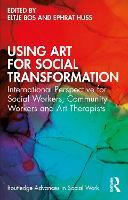 Using Art for Social Transformation: International Perspective for Social Workers, Community Workers and Art Therapists
