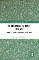 Rethinking Islamic Finance: Markets, Regulations and Islamic Law