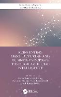 Reinventing Manufacturing and Business Processes Through Artificial Intelligence
