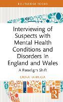 Interviewing of Suspects with Mental Health Conditions and Disorders in England and Wales: A Paradigm Shift