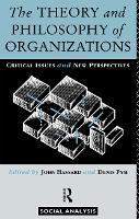 The Theory and Philosophy of Organizations: Critical Issues and New Perspectives