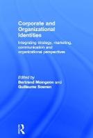 Corporate and Organizational Identities: Integrating Strategy, Marketing, Communication and Organizational Perspective