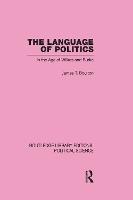 The Language of Politics Routledge Library Editions: Political Science Volume 39