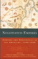 Negotiated Empires: Centers and Peripheries in the Americas, 1500–1820