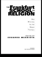 The Frankfurt School on Religion: Key Writings by the Major Thinkers