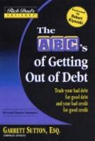 Rich Dad's Advisors: The ABCs Getting Out of Debt: Turn Bad Debt into Good Debt and Bad Credit into Good Credit